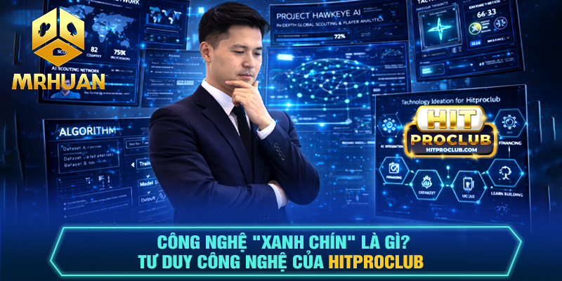 Công nghệ "Xanh Chín" là gì?