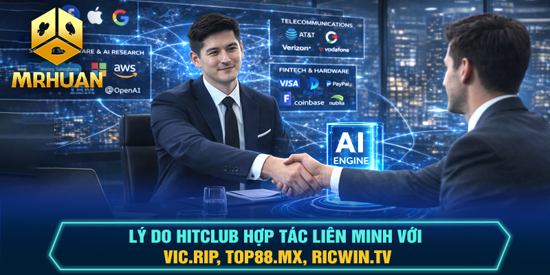 Lý do Hitclub hợp tác liên minh với VIC.RIP, TOP88.MX, RICWIN.TV