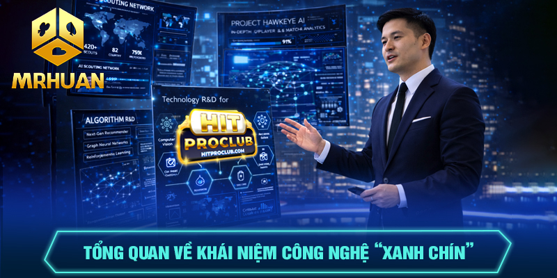Công nghệ "Xanh Chín" là gì?