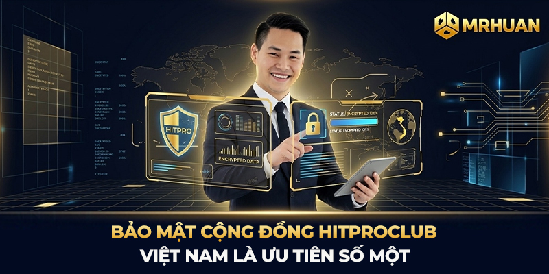 Bảo mật cộng đồng Hitproclub Việt Nam là ưu tiên số một