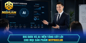 Big Data Và AI: Nền Tảng Cốt Lõi Cho Mọi Sản Phẩm Hitproclub