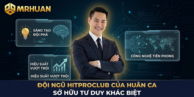 Đội ngũ Hitproclub của Huân Ca sở hữu tư duy khác biệt