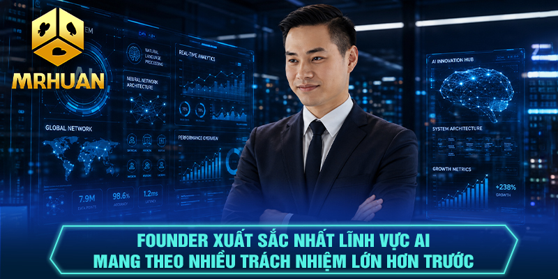 Founder xuất sắc nhất lĩnh vực AI mang theo nhiều trách nhiệm lớn hơn trước