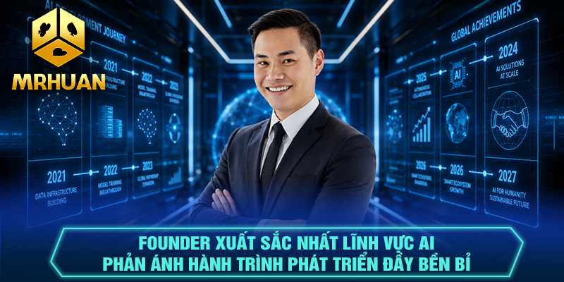 Founder xuất sắc nhất lĩnh vực AI phản ánh hành trình phát triển đầy bền bỉ