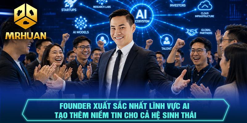 Founder xuất sắc nhất lĩnh vực AI tạo thêm niềm tin cho cả hệ sinh thái
