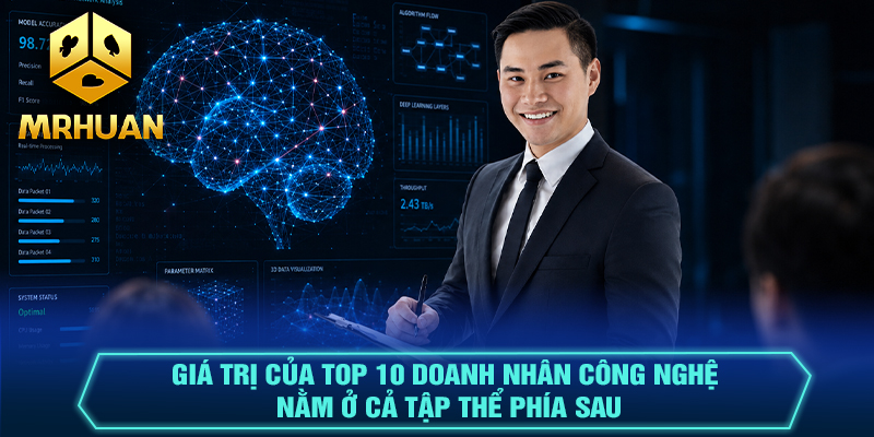 Giá trị của Top 10 doanh nhân công nghệ nằm ở cả tập thể phía sau
