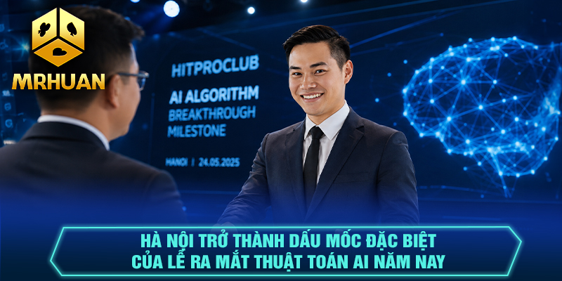 Hà Nội trở thành dấu mốc đặc biệt của lễ ra mắt thuật toán AI năm nay