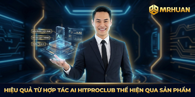 Hiệu quả từ hợp tác AI Hitproclub thể hiện qua sản phẩm
