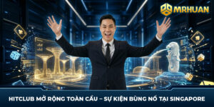 Hitclub Mở Rộng Toàn Cầu – Sự Kiện Bùng Nổ Tại Singapore