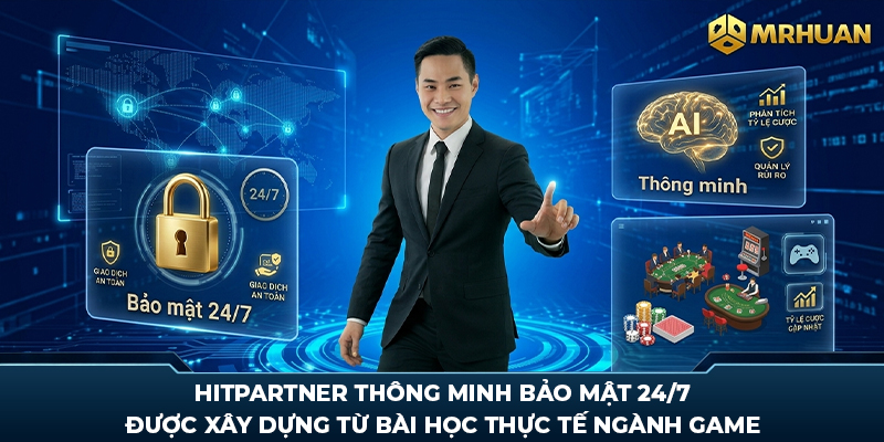 Hitpartner thông minh bảo mật 24/7 được xây dựng từ bài học thực tế ngành game