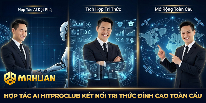 Hợp tác AI Hitproclub kết nối tri thức đỉnh cao toàn cầu