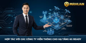 Hợp Tác Với Các Công Ty Viễn Thông Cho Hạ Tầng 6G Ready