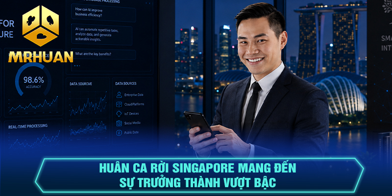 Huân Ca rời Singapore mang đến sự trưởng thành vượt bậc