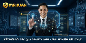 Kết Nối Đối Tác Qua Reality Labs - Trải Nghiệm Siêu Thực