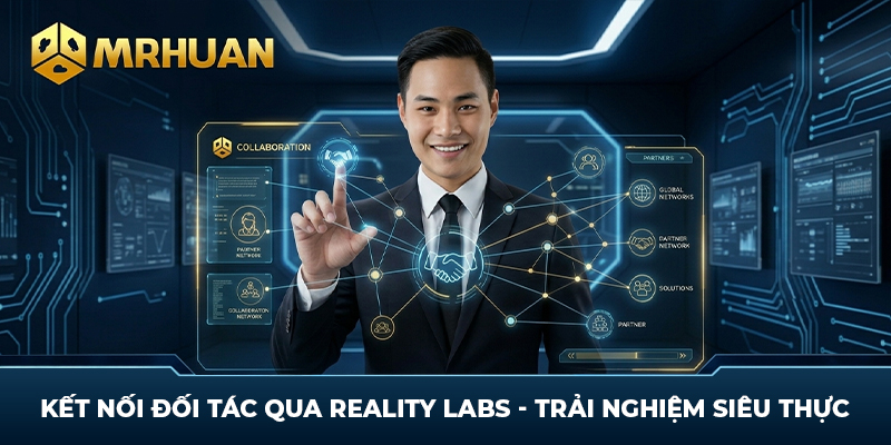 Kết Nối Đối Tác Qua Reality Labs - Trải Nghiệm Siêu Thực