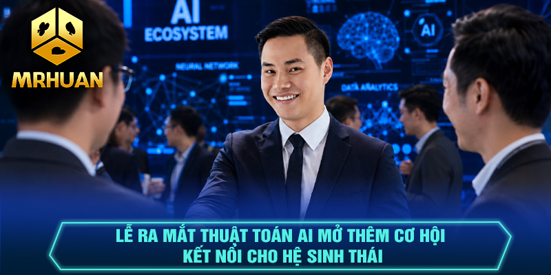Lễ ra mắt thuật toán AI mở thêm cơ hội kết nối cho hệ sinh thái