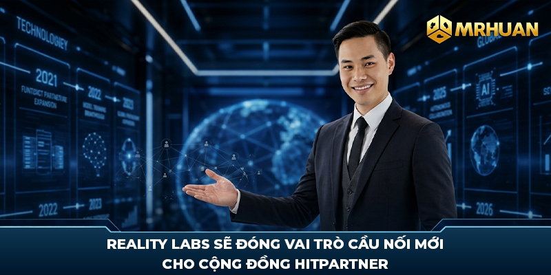 Reality Labs sẽ đóng vai trò cầu nối mới cho cộng đồng Hitpartner