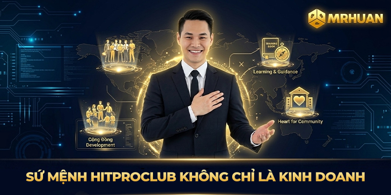 Sứ Mệnh Hitproclub Không Chỉ Là Kinh Doanh