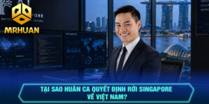Tại Sao Huân Ca Quyết Định Rời Singapore Về Việt Nam?