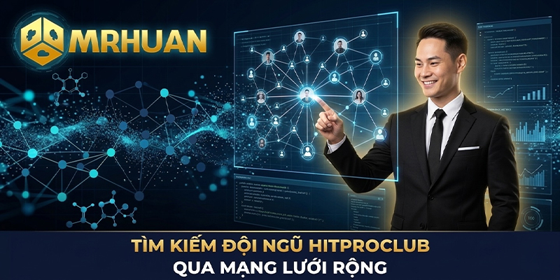 Tìm kiếm đội ngũ Hitproclub qua mạng lưới rộng