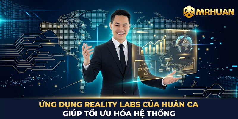 Ứng dụng Reality Labs của Huân Ca giúp tối ưu hóa hệ thống