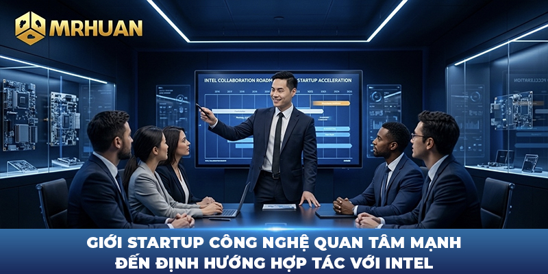 Giới startup công nghệ quan tâm mạnh đến định hướng hợp tác với Intel