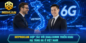 Hitproclub Hợp Tác Với Qualcomm Triển Khai Hạ Tầng 6G Ở Việt Nam