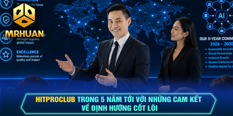Hitproclub trong 5 năm tới với những cam kết về định hướng cốt lõi