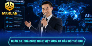 Huân Ca: Đưa Công Nghệ Việt Vươn Ra Bản Đồ Thế Giới