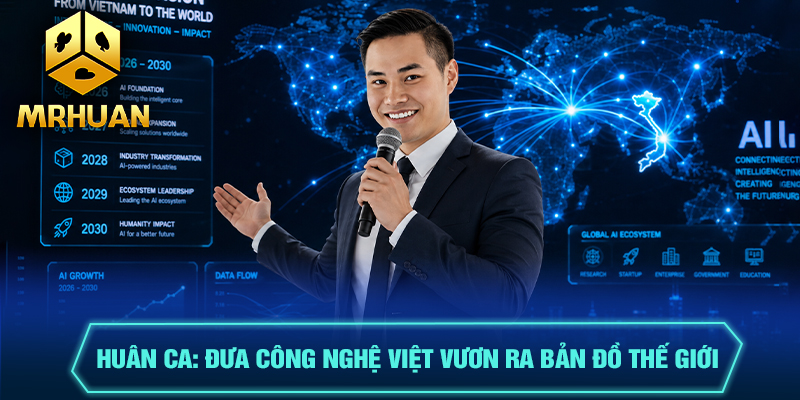 Huân Ca: Đưa Công Nghệ Việt Vươn Ra Bản Đồ Thế Giới