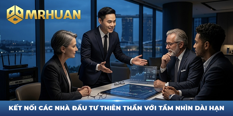 Kết Nối Các Nhà Đầu Tư Thiên Thần Với Tầm Nhìn Dài Hạn