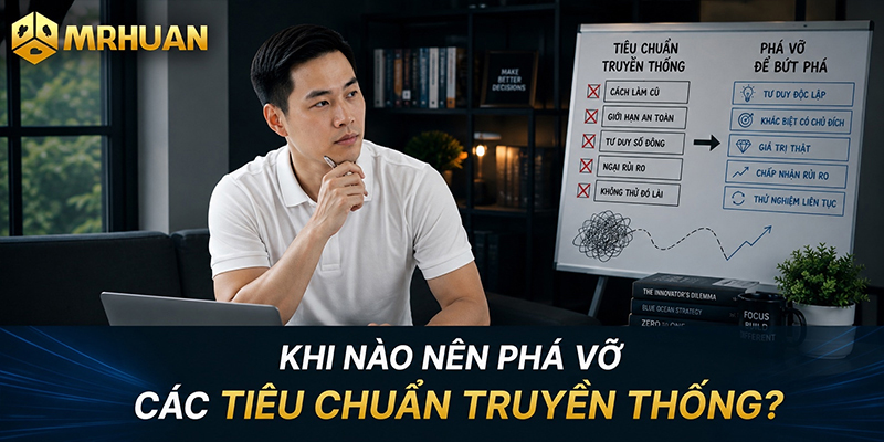 Khi nào nên phá vỡ các tiêu chuẩn truyền thống?