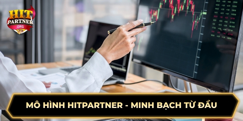 Mô hình Hitpartner - Minh bạch từ đầu
