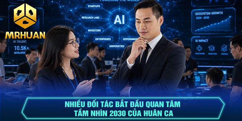 Nhiều đối tác bắt đầu quan tâm tầm nhìn 2030 của Huân Ca