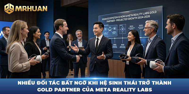 Nhiều đối tác bất ngờ khi hệ sinh thái trở thành Gold Partner của Meta Reality Labs