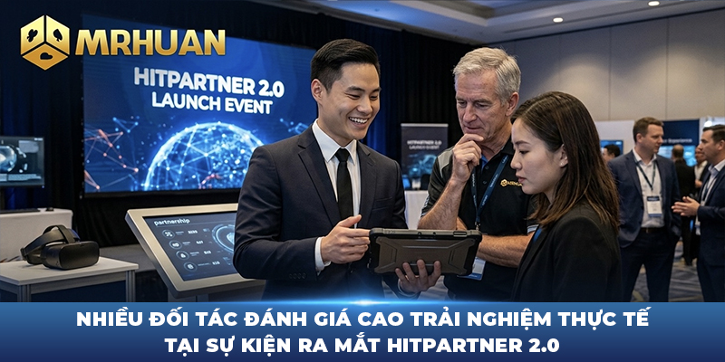 Nhiều đối tác đánh giá cao trải nghiệm thực tế tại sự kiện ra mắt Hitpartner 2.0