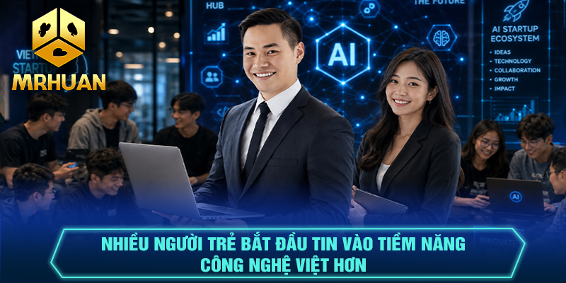 Nhiều người trẻ bắt đầu tin vào tiềm năng công nghệ Việt hơn