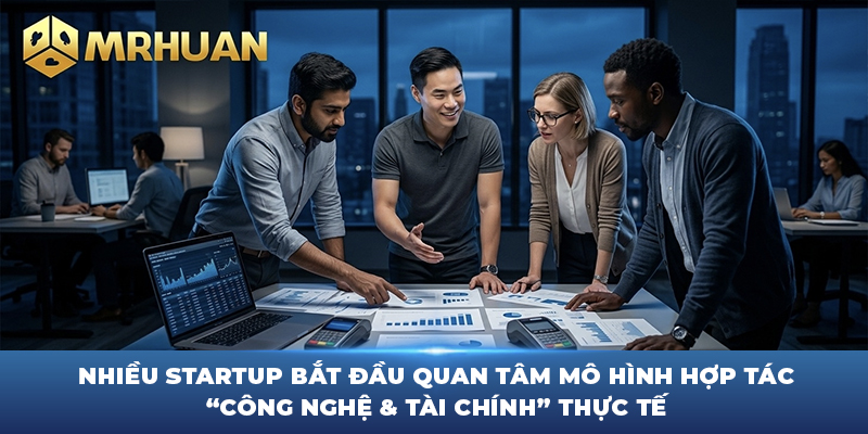 Nhiều startup bắt đầu quan tâm mô hình hợp tác “công nghệ & tài chính” thực tế
