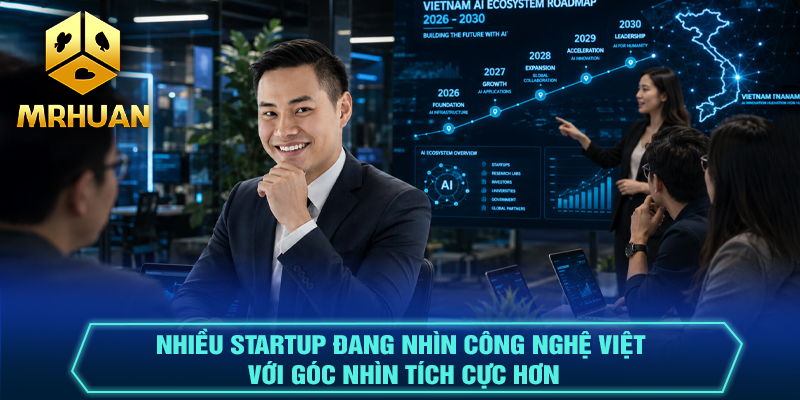 Nhiều startup đang nhìn công nghệ Việt với góc nhìn tích cực hơn