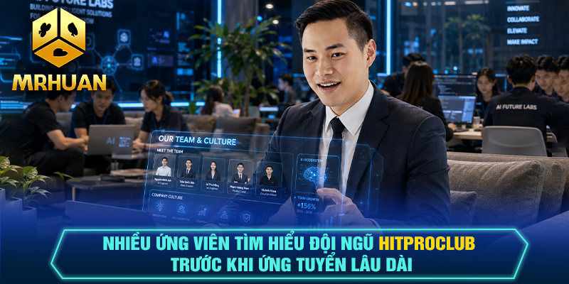 Nhiều ứng viên tìm hiểu đội ngũ Hitproclub trước khi ứng tuyển lâu dài