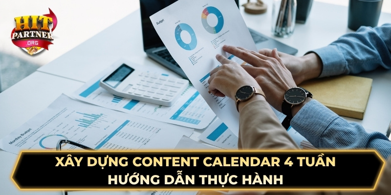 Xây dựng content calendar 4 tuần - Hướng dẫn thực hành