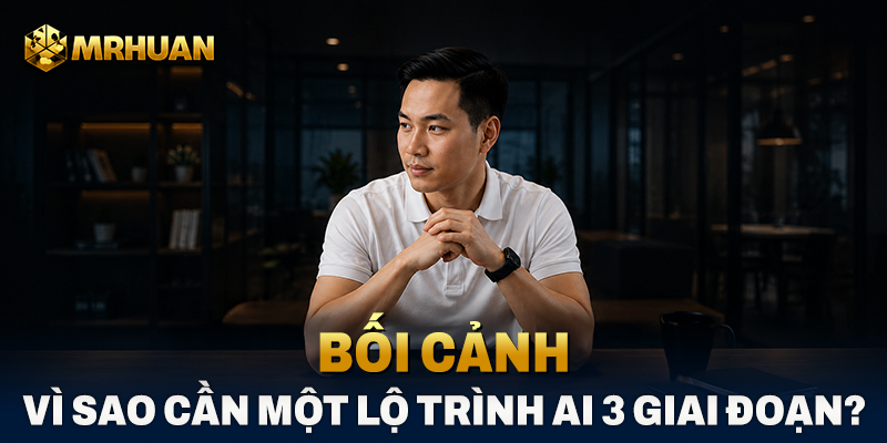 Bối cảnh - Vì sao cần một lộ trình AI 3 giai đoạn?