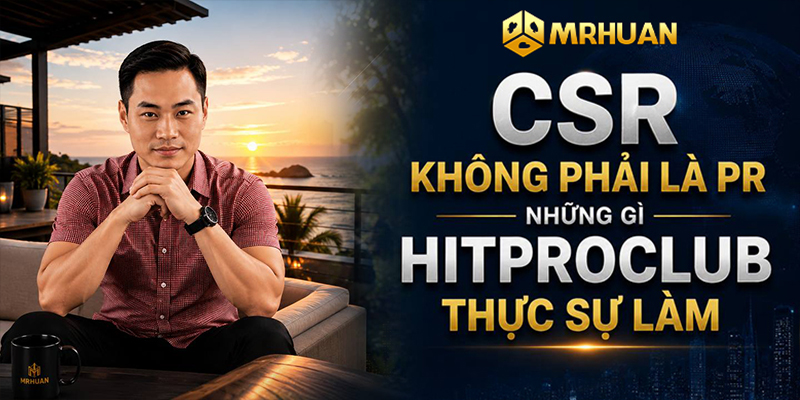 CSR không phải PR - Những gì Hitproclub thực sự làm