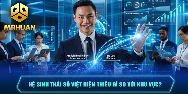 Hệ sinh thái số Việt hiện thiếu gì so với khu vực?