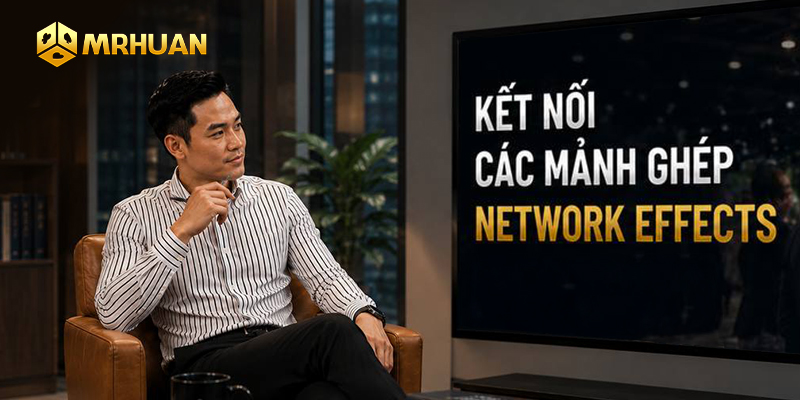 Kết nối các mảnh ghép - Network effects