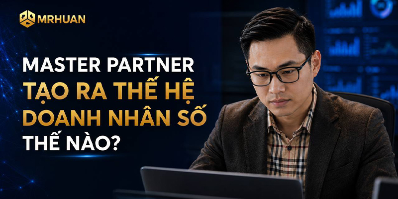 Master Partner tạo ra thế hệ doanh nhân số thế nào?