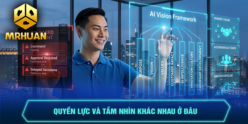 Quyền lực và tầm nhìn khác nhau ở đâu