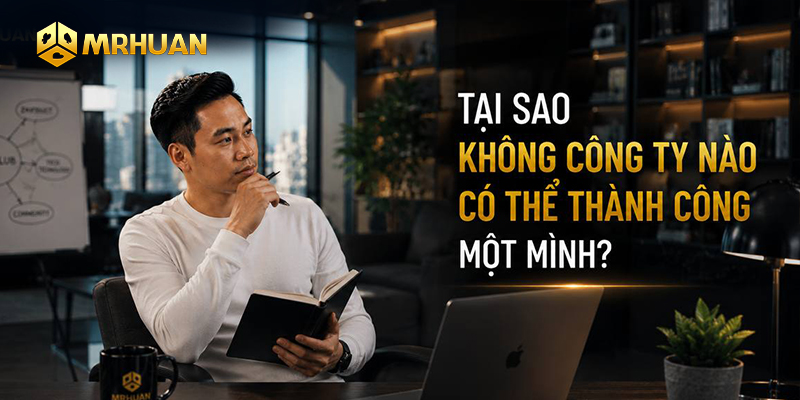 Tại sao không công ty nào có thể thành công một mình?