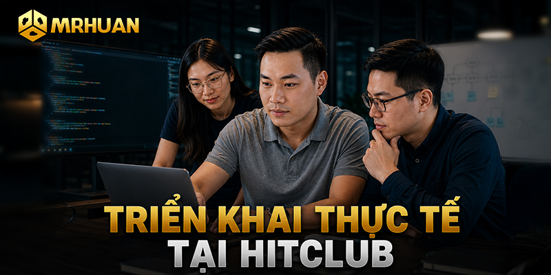Triển khai thực tế tại Hitclub