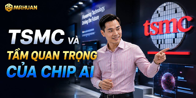 TSMC và tầm quan trọng của chip AI
